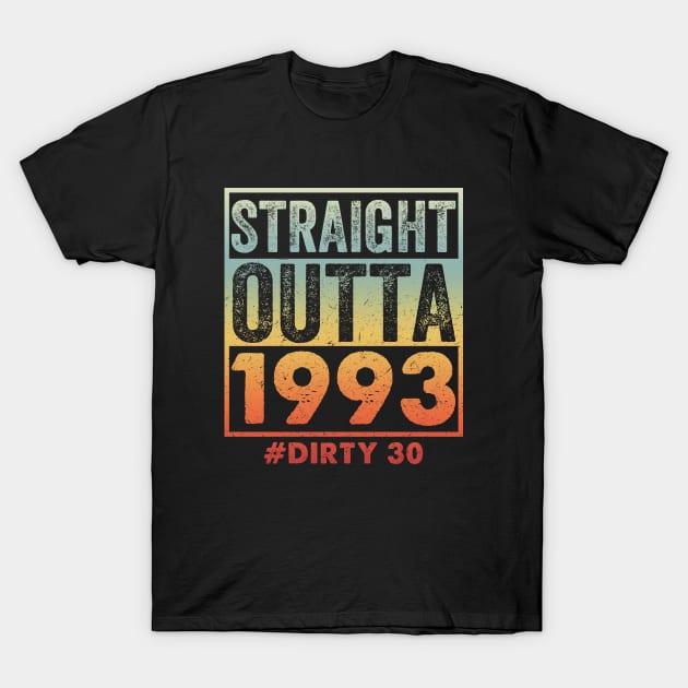 Straight Outta 1993 Dirty Thirty 30 years T-Shirt by baggageruptured